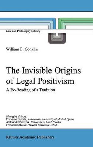 Cover image for The Invisible Origins of Legal Positivism: A Re-Reading of a Tradition