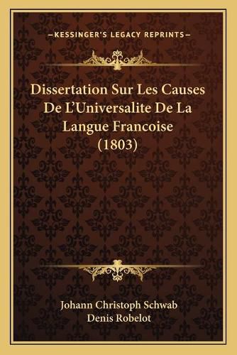 Cover image for Dissertation Sur Les Causes de L'Universalite de La Langue Francoise (1803)