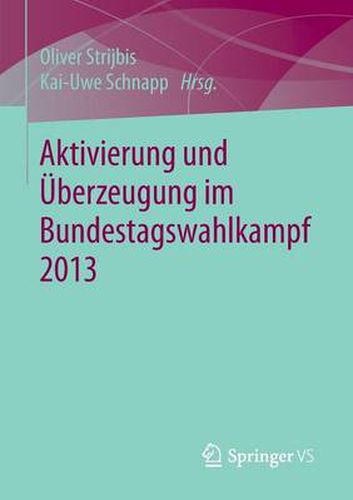 Aktivierung und UEberzeugung im Bundestagswahlkampf 2013