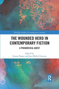 Cover image for The Wounded Hero in Contemporary Fiction: A Paradoxical Quest