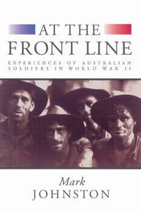 Cover image for At the Front Line: Experiences of Australian Soldiers in World War II