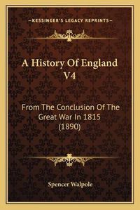 Cover image for A History of England V4: From the Conclusion of the Great War in 1815 (1890)