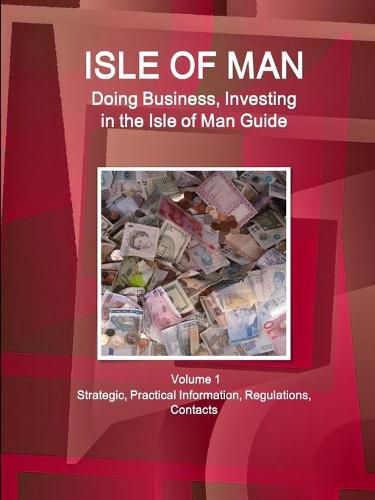 Cover image for Isle of Man: Doing Business, Investing in the Isle of Man Guide Volume 1 Strategic, Practical Information, Regulations, Contacts