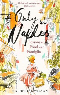 Cover image for Only in Naples: Lessons in Food and Famiglia from My Italian Mother-in-Law