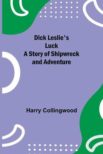 Cover image for Dick Leslie's Luck A Story of Shipwreck and Adventure