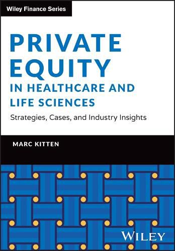 Cover image for Private Equity in Healthcare and Life Sciences - Strategies, Cases, and Industry Insights