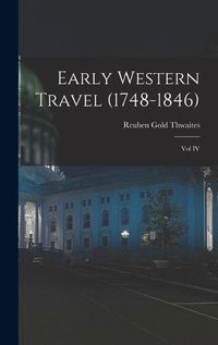 Cover image for Early Western Travel (1748-1846); Vol IV
