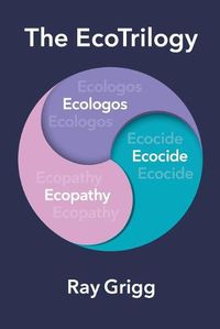 Cover image for The Ecotrilogy: Ecologos, Ecopathy & Ecocide