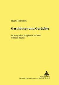 Cover image for Gasthaeuser Und Geruechte: Zu Integrativer Polyphonie Im Werk Wilhelm Raabes