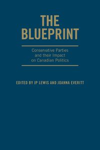 Cover image for The Blueprint: Conservative Parties and their Impact on Canadian Politics