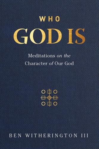 Who God is: Meditations on the Character of Our God