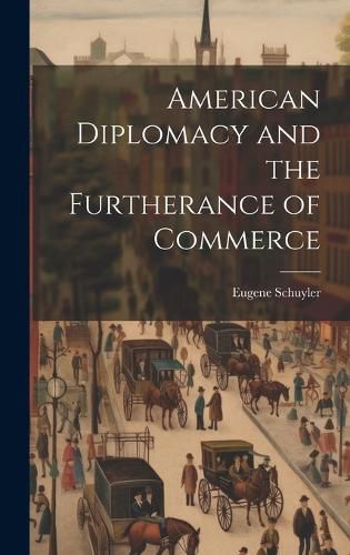 Cover image for American Diplomacy and the Furtherance of Commerce