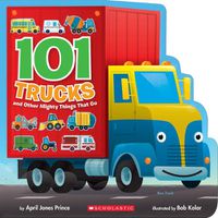 Cover image for 101 Trucks: And Other Mighty Things That Go