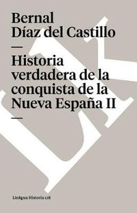 Cover image for Historia Verdadera de la Conquista de la Nueva Espana II