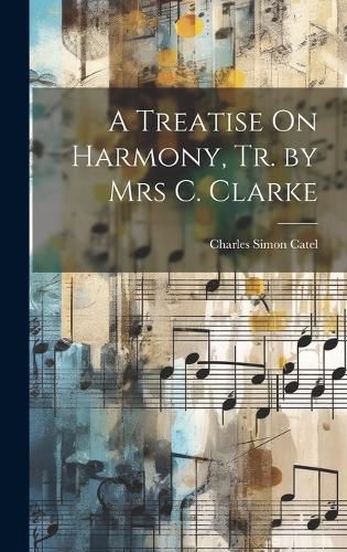 Cover image for A Treatise On Harmony, Tr. by Mrs C. Clarke