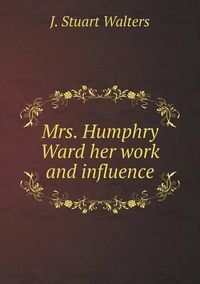 Cover image for Mrs. Humphry Ward her work and influence