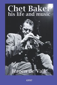 Cover image for Chet Baker, his life and music