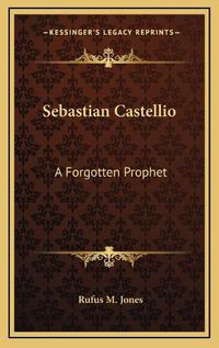 Cover image for Sebastian Castellio: A Forgotten Prophet