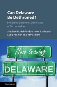 Cover image for Can Delaware Be Dethroned?: Evaluating Delaware's Dominance of Corporate Law