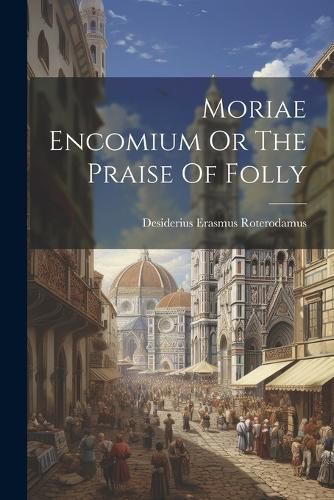 Cover image for Moriae Encomium Or The Praise Of Folly