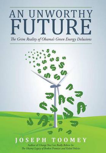 Cover image for An Unworthy Future: The Grim Reality of Obama's Green Energy Delusions