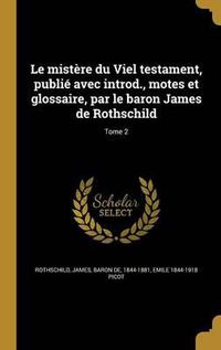 Cover image for Le Mistere Du Viel Testament, Publie Avec Introd., Motes Et Glossaire, Par Le Baron James de Rothschild; Tome 2