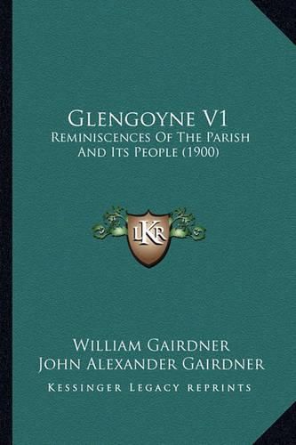 Glengoyne V1: Reminiscences of the Parish and Its People (1900)