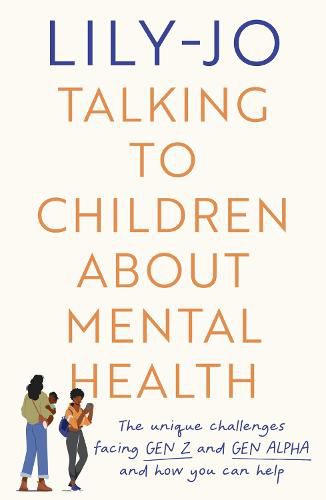 Cover image for Talking to Children About Mental Health: The challenges facing Gen Z and Gen Alpha and how you can help