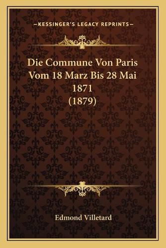 Cover image for Die Commune Von Paris Vom 18 Marz Bis 28 Mai 1871 (1879)