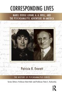 Cover image for Corresponding Lives: Mabel Dodge Luhan, A. A. Brill, and the Psychoanalytic Adventure in America