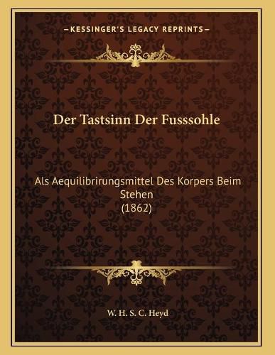 Der Tastsinn Der Fusssohle: ALS Aequilibrirungsmittel Des Korpers Beim Stehen (1862)