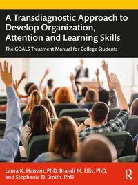 Cover image for A Transdiagnostic Approach to Develop Organization, Attention and Learning Skills: The GOALS Treatment Manual for College Students