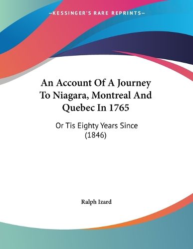 Cover image for An Account of a Journey to Niagara, Montreal and Quebec in 1765: Or Tis Eighty Years Since (1846)