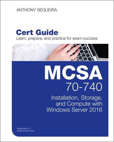 Cover image for MCSA 70-740 Cert Guide: Installation, Storage, and Compute with Windows Server 2016