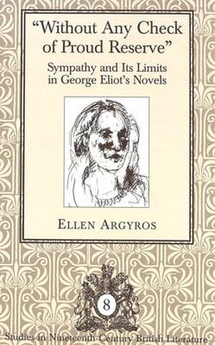 Cover image for Without Any Check of Proud Reserve: Sympathy and Its Limits in George Eliot's Novels