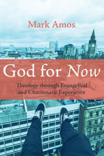 Cover image for God for Now: Theology Through Evangelical and Charismatic Experience