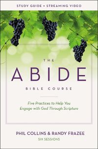 Cover image for The Abide Bible Course Study Guide plus Streaming Video: Five Practices to Help You Engage with God Through Scripture