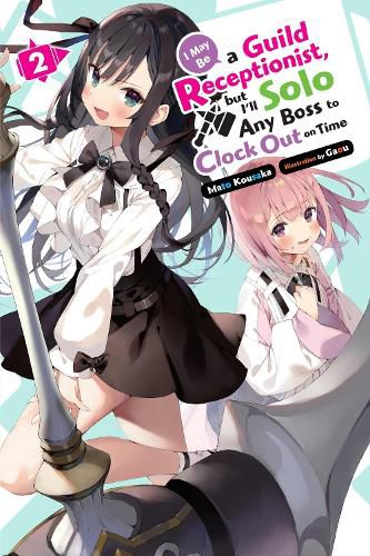 Cover image for I May Be a Guild Receptionist, but I'll Solo Any Boss to Clock Out on Time, Vol. 2 (light novel)