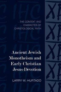 Cover image for Ancient Jewish Monotheism and Early Christian Jesus-Devotion: The Context and Character of Christological Faith