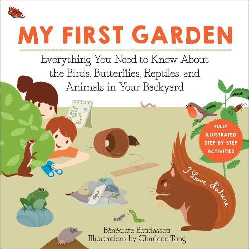 Cover image for My First Garden: Everything You Need to Know About the Birds, Butterflies, Reptiles, and Animals in Your Backyard
