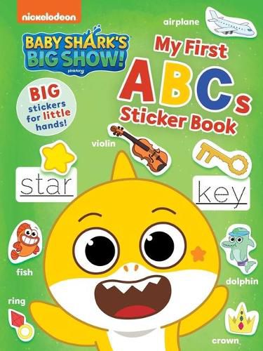 Cover image for Baby Shark's Big Show!: My First ABCs Sticker Book: Activities and Big, Reusable Stickers for Kids Ages 3 to 5