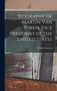 Cover image for Biography of Martin Van Buren, Vice President of the United States