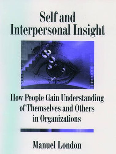 Cover image for Self and Interpersonal Insight: How People Gain Understanding of Themselves and Others in Organizations