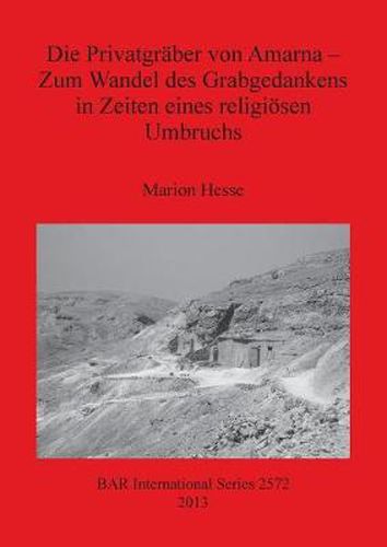 Cover image for Die Privatgraber von Amarna - Zum Wandel des Grabgedankens in Zeiten eines religioesen Umbruchs