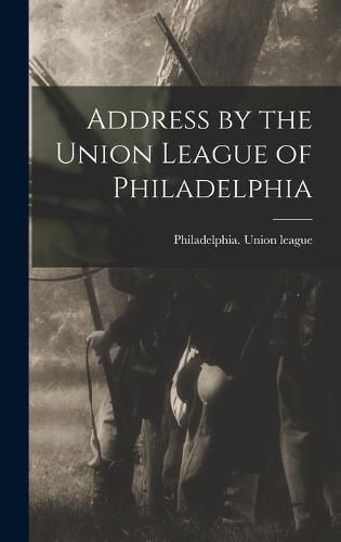 Cover image for Address by the Union League of Philadelphia