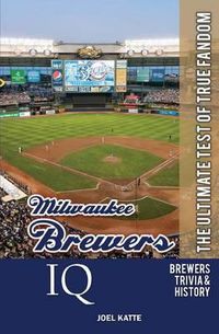 Cover image for Milwaukee Brewers IQ: The Ultimate Test of True Fandom