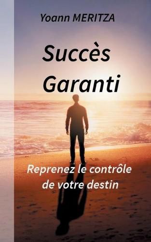 Cover image for Succes Garanti: Reprenez le controle de votre destin