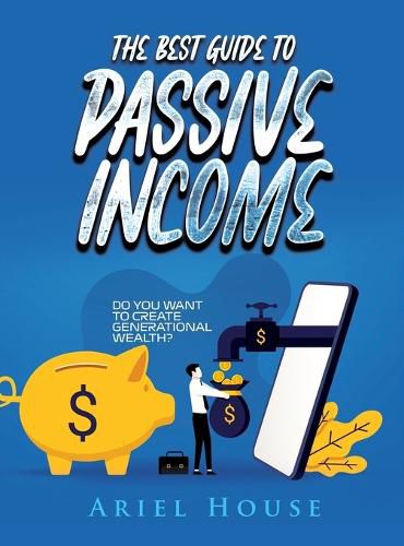 Cover image for The Best Guide to Passive Income: Do you want to create generational wealth?