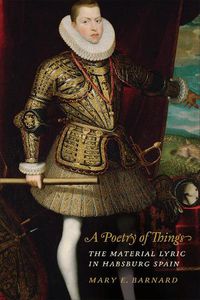 Cover image for A Poetry of Things: The Material Lyric in Habsburg Spain