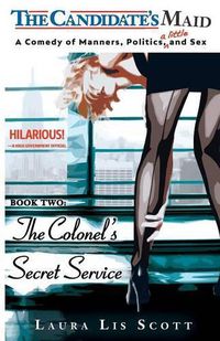 Cover image for The Colonel's Secret Service: A Comedy of Manners, Politics, and a Little Sex